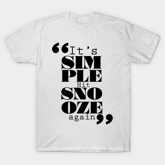 It's Simple: Hit Snooze Again T-Shirt by ForbiddenFigLeaf